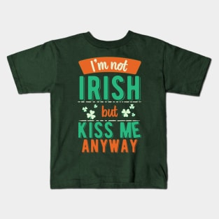 I'm Not Irish But Kiss Me Anyway Kids T-Shirt